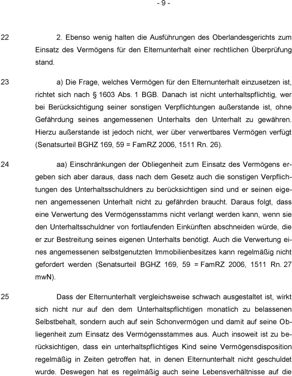 Danach ist nicht unterhaltspflichtig, wer bei Berücksichtigung seiner sonstigen Verpflichtungen außerstande ist, ohne Gefährdung seines angemessenen Unterhalts den Unterhalt zu gewähren.