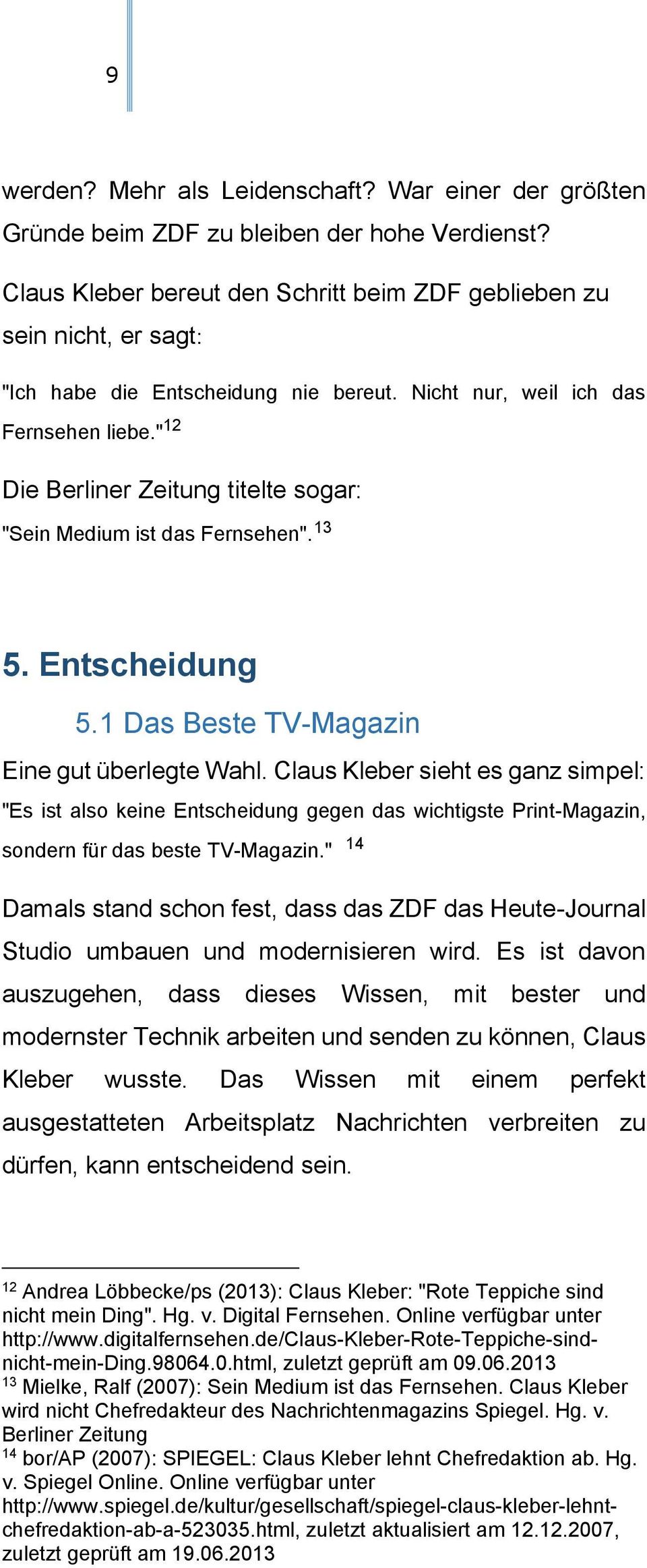 " 12 Die Berliner Zeitung titelte sogar: "Sein Medium ist das Fernsehen". 13 5. Entscheidung 5.1 Das Beste TV-Magazin Eine gut überlegte Wahl.