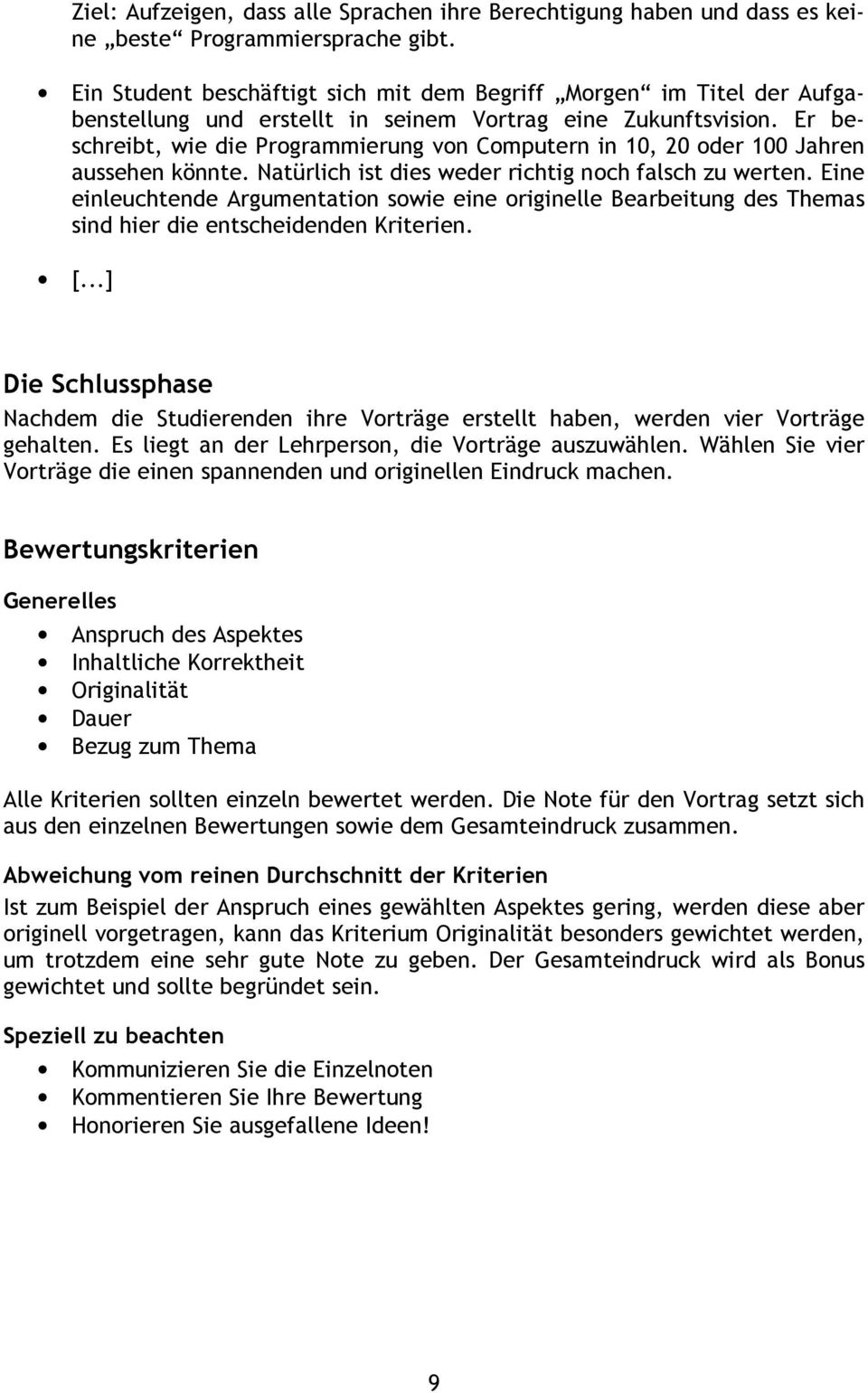 Er beschreibt, wie die Programmierung von Computern in 10, 20 oder 100 Jahren aussehen könnte. Natürlich ist dies weder richtig noch falsch zu werten.