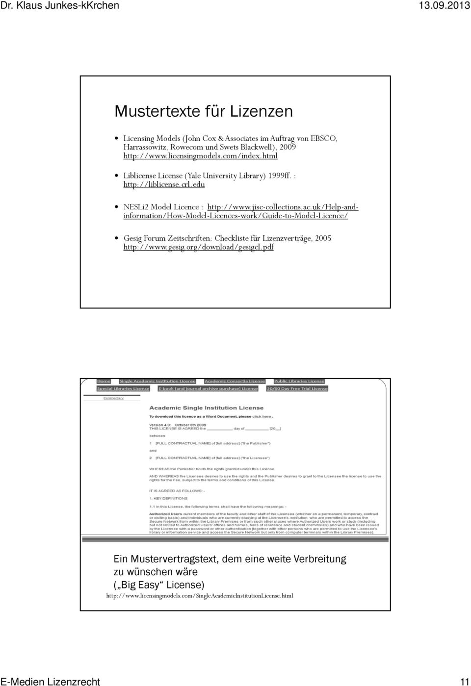 uk/help-andinformation/how-model-licences-work/guide-to-model-licence/ Gesig Forum Zeitschriften: Checkliste für Lizenzverträge, 2005 http://www.gesig.