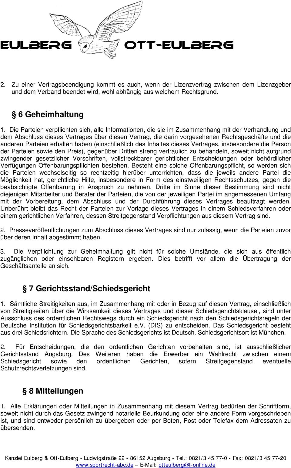 anderen Parteien erhalten haben (einschließlich des Inhaltes dieses Vertrages, insbesondere die Person der Parteien sowie den Preis), gegenüber Dritten streng vertraulich zu behandeln, soweit nicht