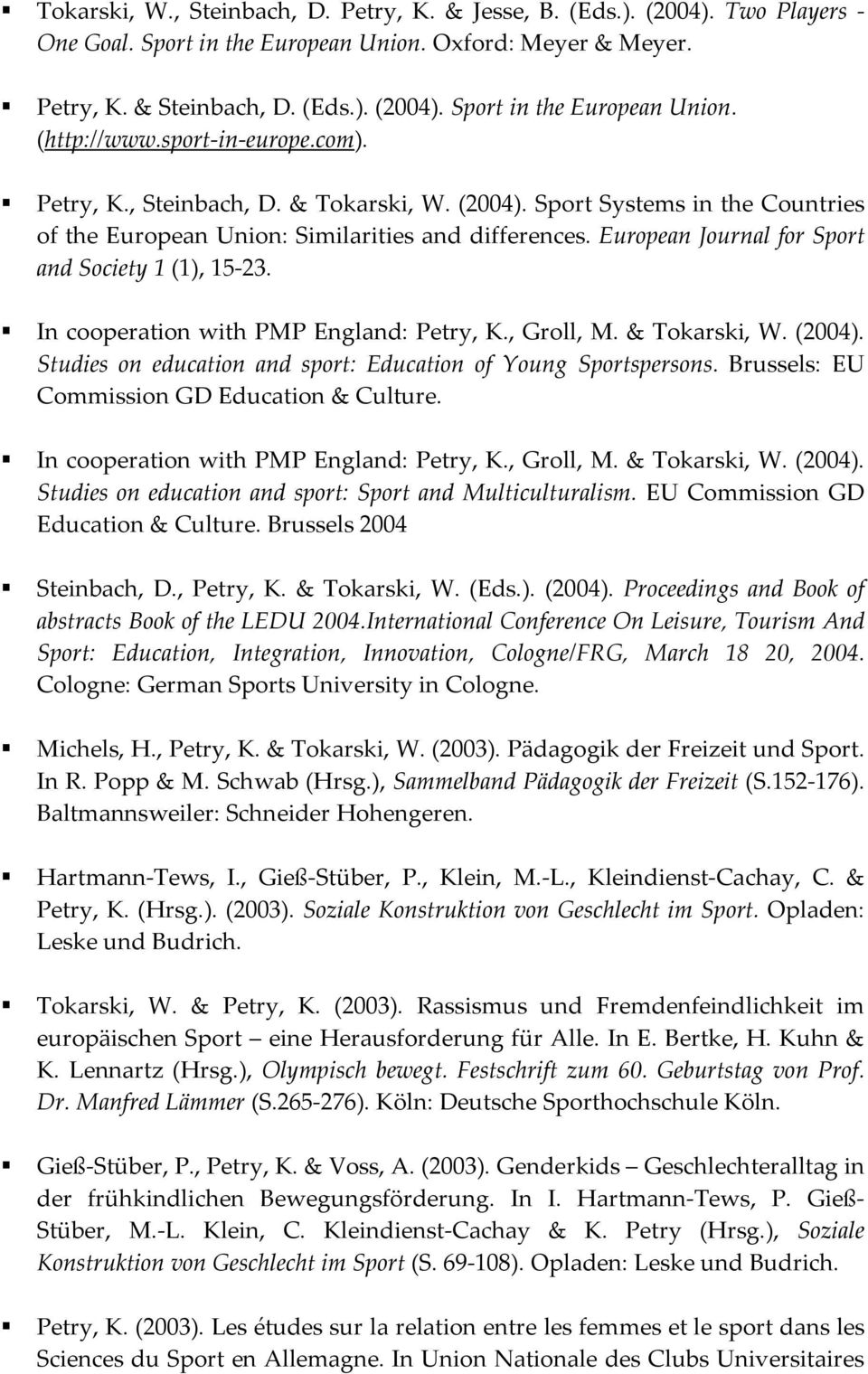 European Journal for Sport and Society 1 (1), 15-23. In cooperation with PMP England: Petry, K., Groll, M. & Tokarski, W. (2004). Studies on education and sport: Education of Young Sportspersons.