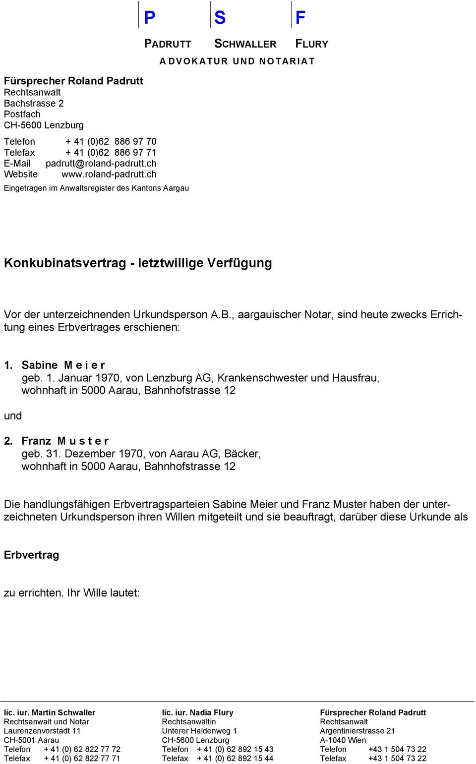 ch Eingetragen im Anwaltsregister des Kantons Aargau P S F PADRUTT SCHWALLER FLURY A DVOKATUR UND NOTARIAT Konkubinatsvertrag - letztwillige Verfügung Vor der unterzeichnenden Urkundsperson A.B.