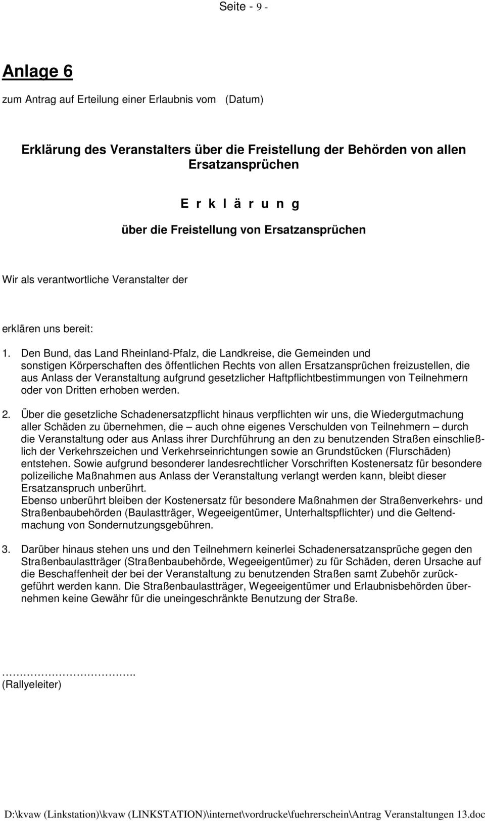 Den Bund, das Land Rheinland-Pfalz, die Landkreise, die Gemeinden und sonstigen Körperschaften des öffentlichen Rechts von allen Ersatzansprüchen freizustellen, die aus Anlass der Veranstaltung