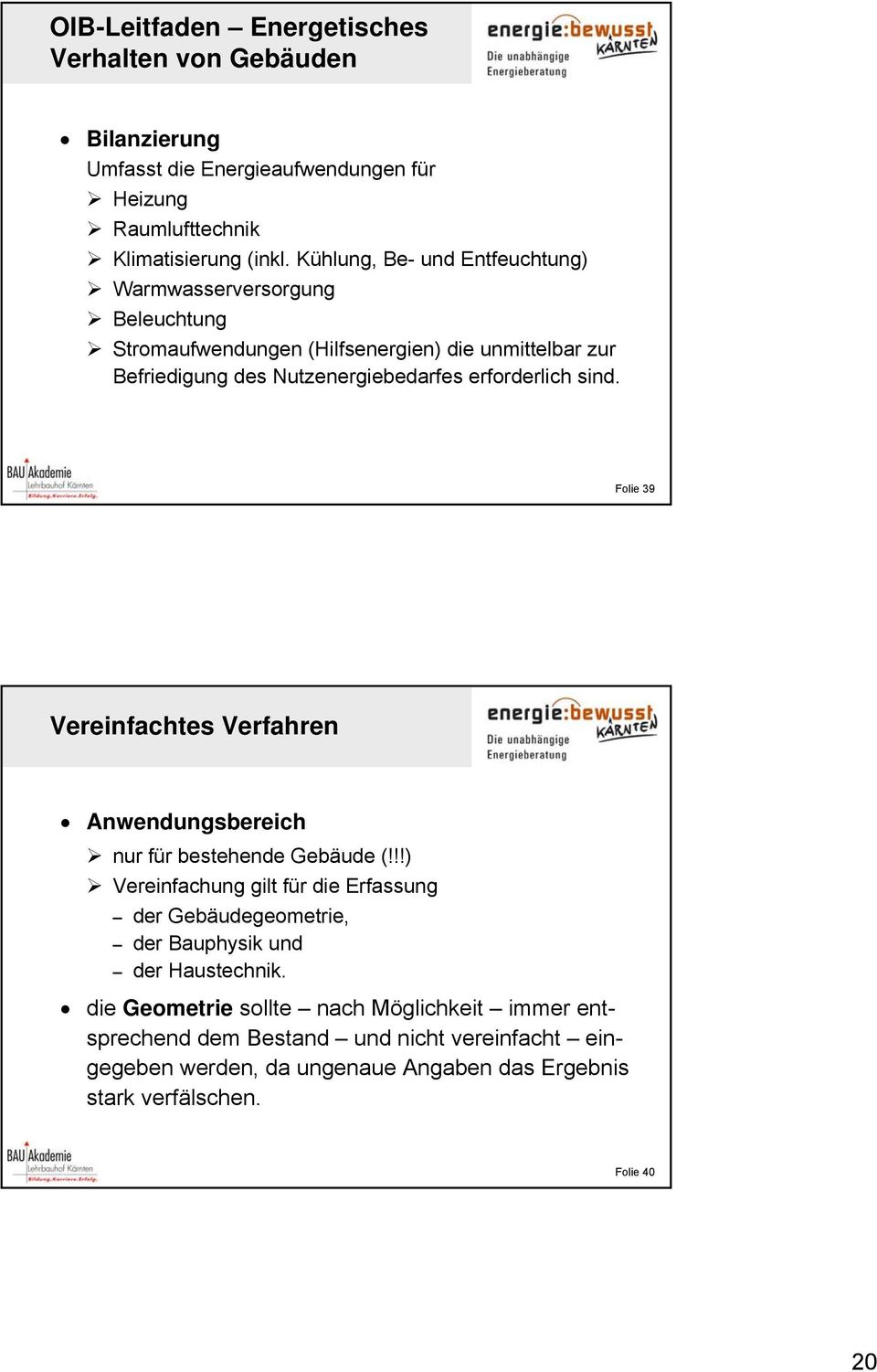 sind. Folie 39 Vereinfachtes Verfahren Anwendungsbereich nur für bestehende Gebäude (!