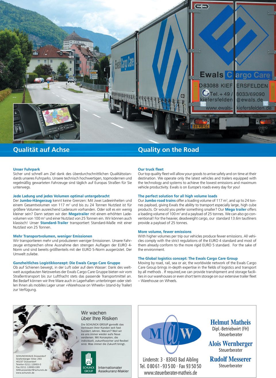 Our truck fleet Our top quality fleet will allow your goods to arrive safely and on time at their destination.