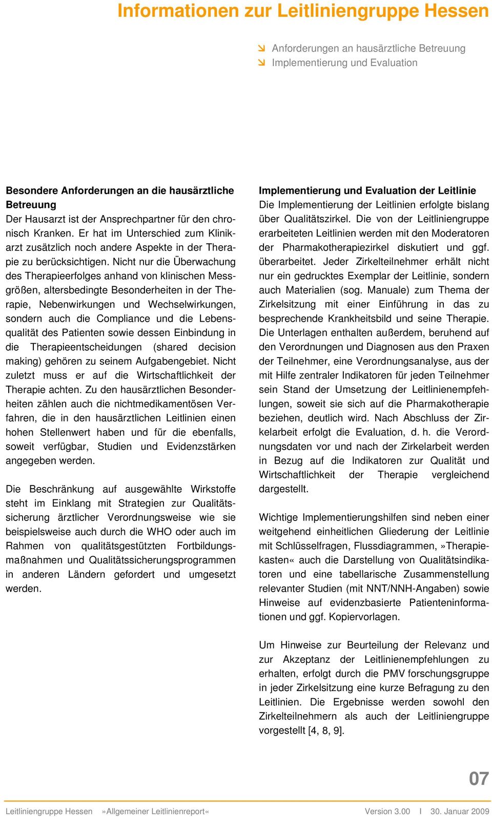 Nicht nur die Überwachung des Therapieerfolges anhand von klinischen Messgrößen, altersbedingte Besonderheiten in der Therapie, Nebenwirkungen und Wechselwirkungen, sondern auch die Compliance und