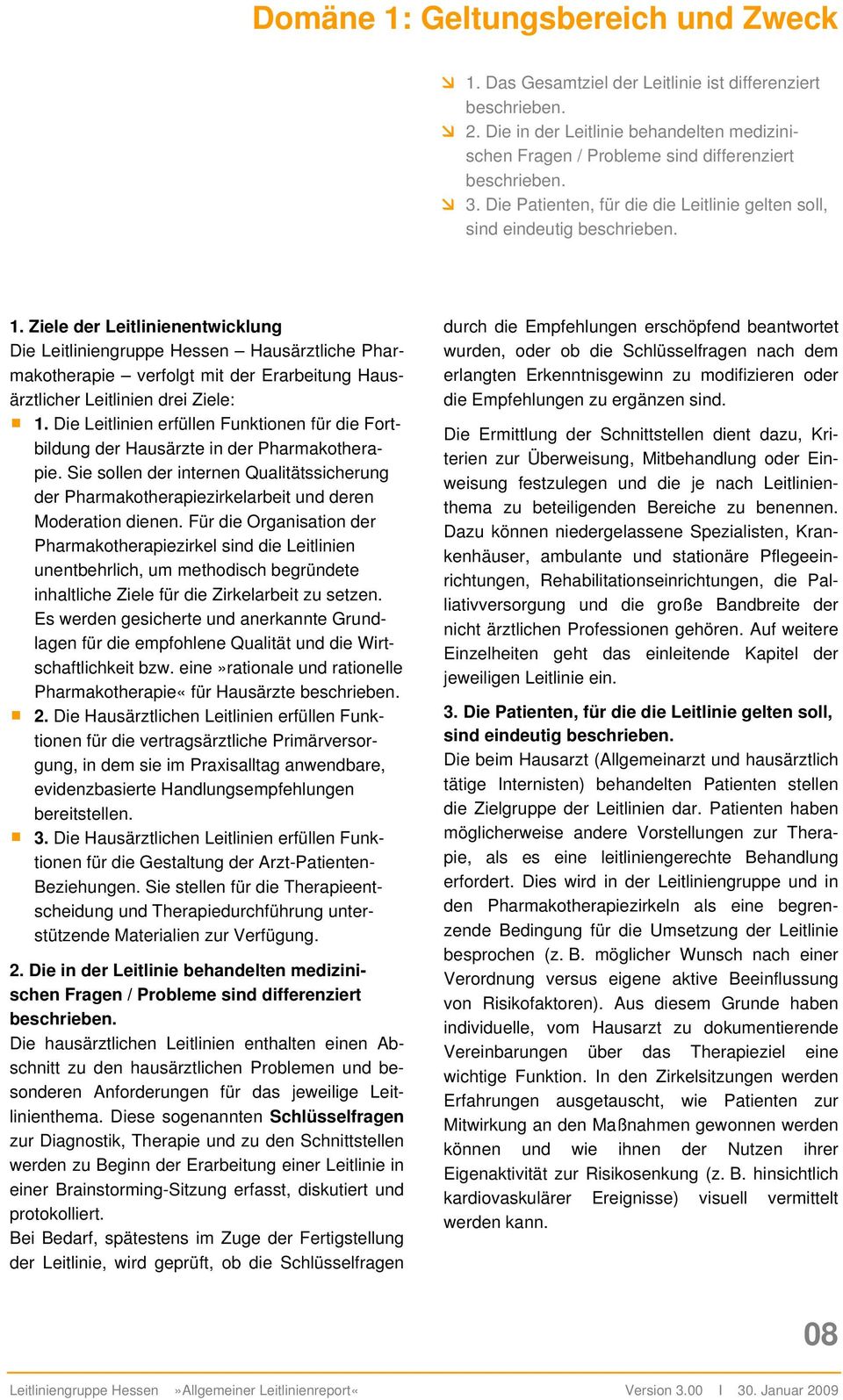 Ziele der Leitlinienentwicklung Die Leitliniengruppe Hessen Hausärztliche Pharmakotherapie verfolgt mit der Erarbeitung Hausärztlicher Leitlinien drei Ziele: 1.