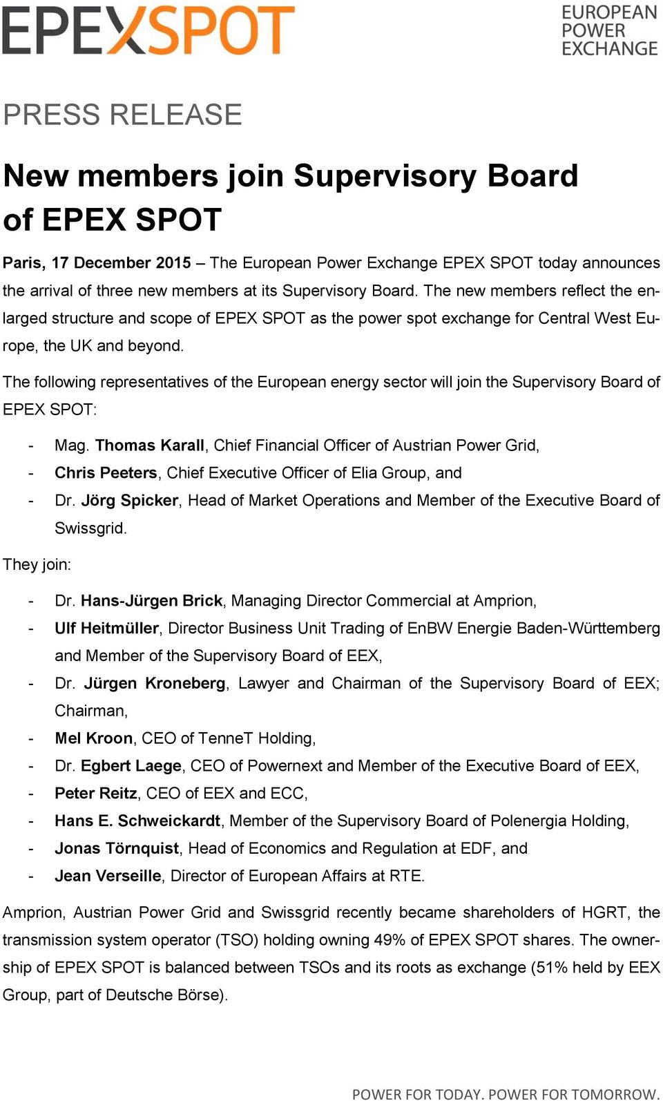 The following representatives of the European energy sector will join the Supervisory Board of EPEX SPOT: - Mag.