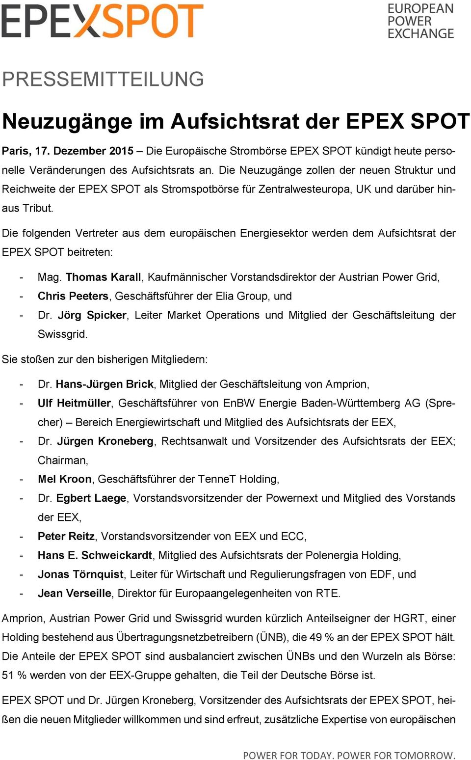 Die folgenden Vertreter aus dem europäischen Energiesektor werden dem Aufsichtsrat der EPEX SPOT beitreten: - Mag.