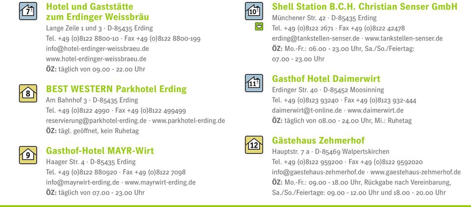 geöffnet, kein Ruhetag Gasthof-Hotel MAYR-Wirt Haager Str. 4 D-85435 Erding Tel. +49 (0)8122 880920 Fax +49 (0)8122 7098 info@mayrwirt-erding.de www.mayrwirt-erding.de ÖZ: täglich von 07.00-23.