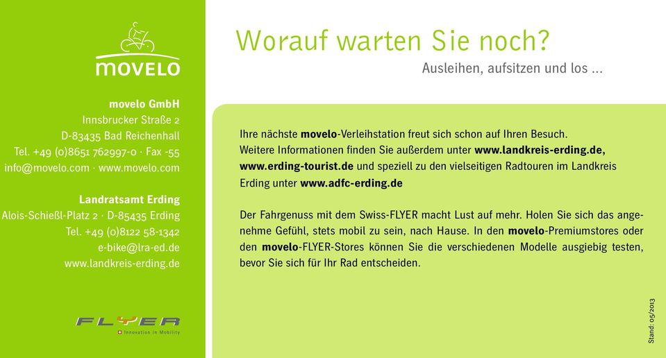 erding-tourist.de und speziell zu den vielseitigen Radtouren im Landkreis Erding unter www.adfc-erding.de Der Fahrgenuss mit dem Swiss-FLYER macht Lust auf mehr.
