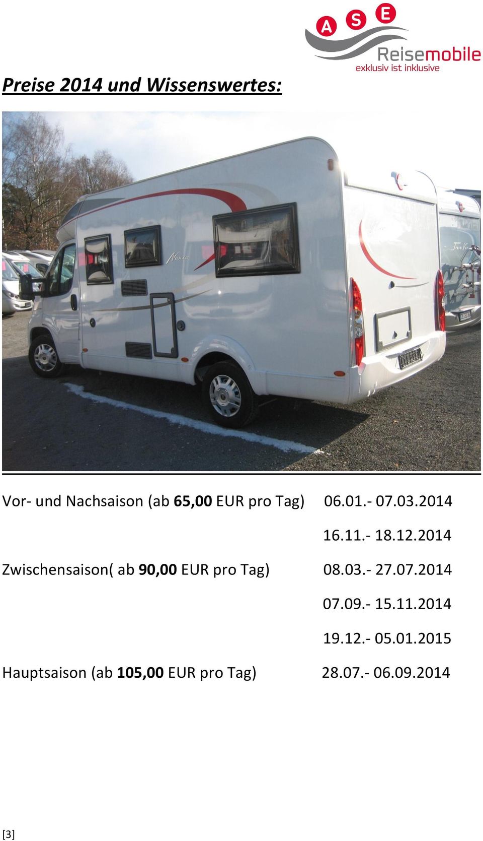 2014 Zwischensaison( ab 90,00 EUR pro Tag) 08.03.- 27.07.2014 07.