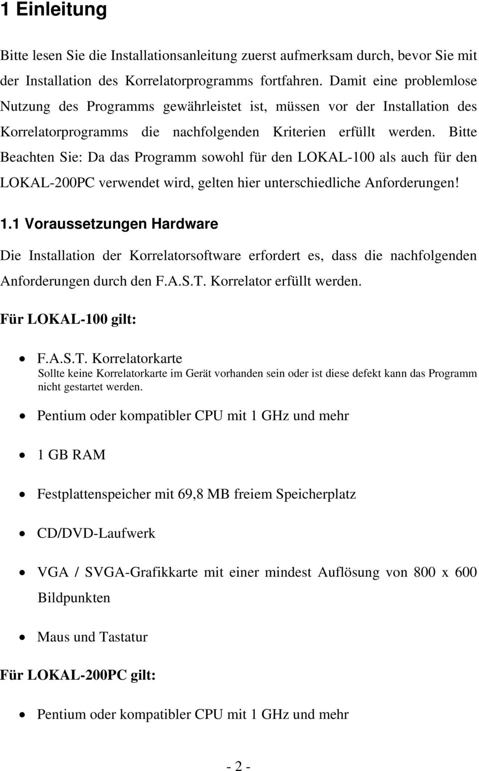 Bitte Beachten Sie: Da das Programm sowohl für den LOKAL-100 als auch für den LOKAL-200PC verwendet wird, gelten hier unterschiedliche Anforderungen! 1.