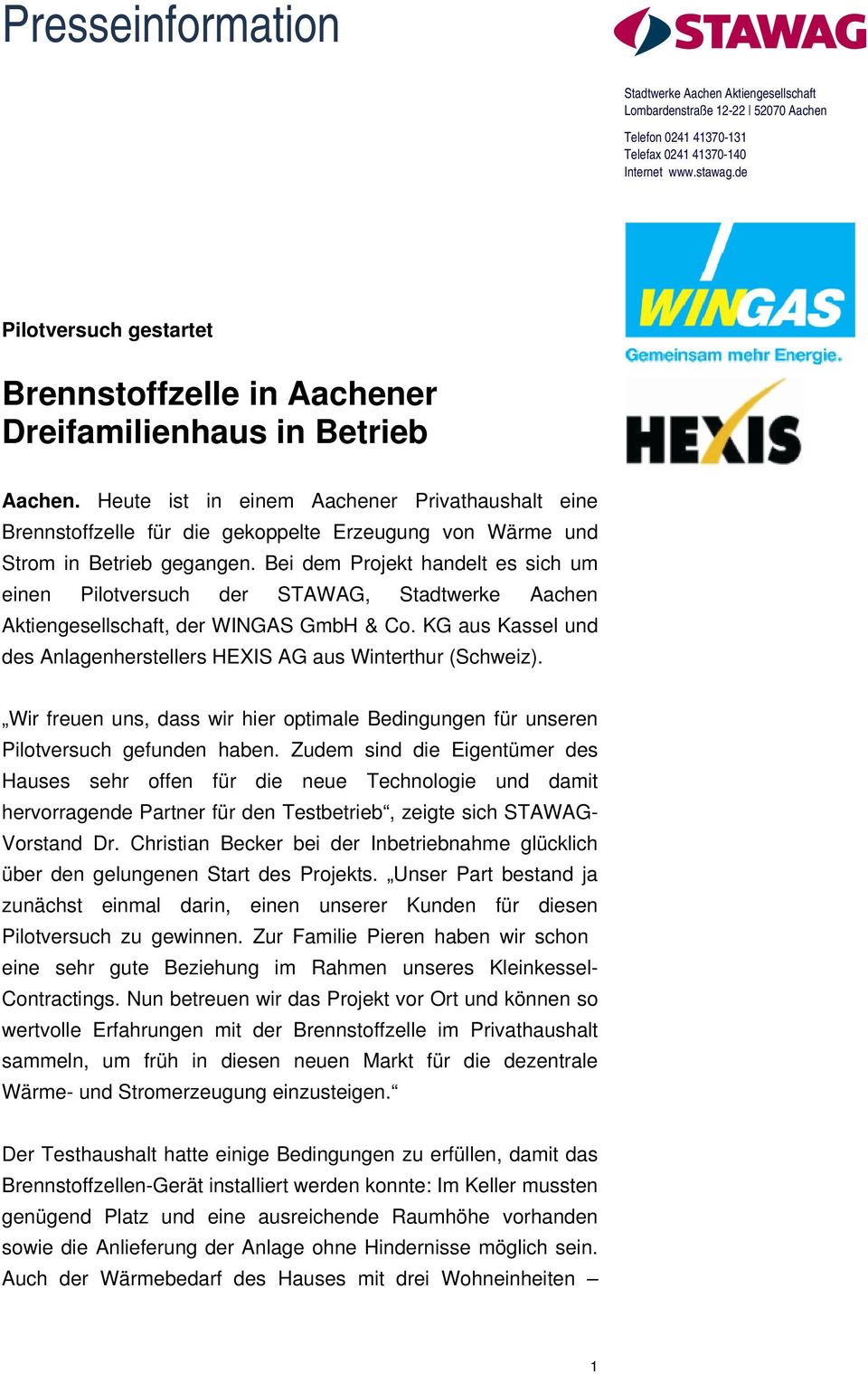 Bei dem Projekt handelt es sich um einen Pilotversuch der STAWAG, Stadtwerke Aachen Aktiengesellschaft, der WINGAS GmbH & Co.