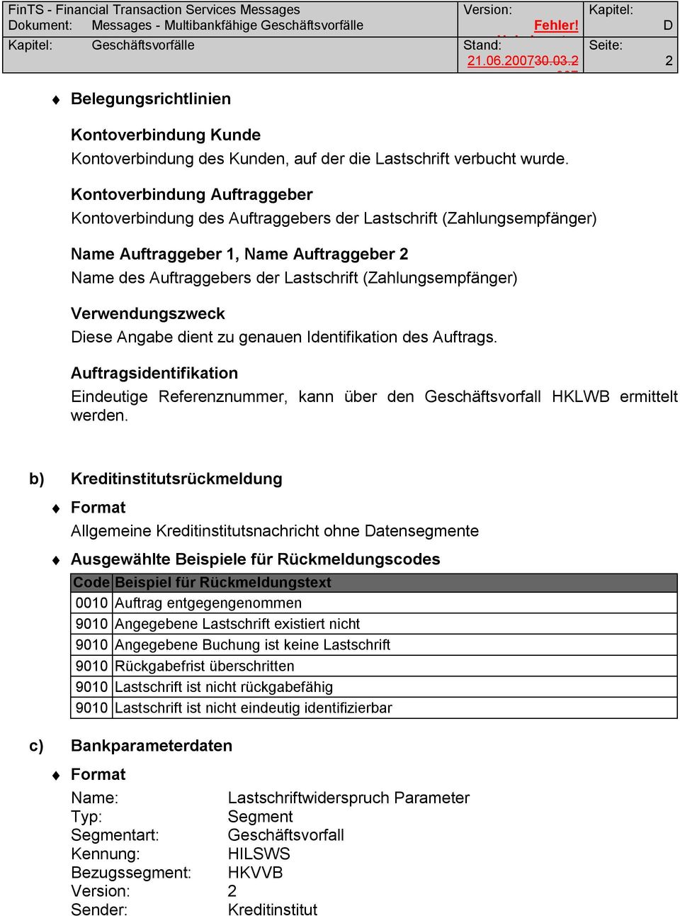 (Zahlungsempfänger) Verwendungszweck iese Angabe dient zu genauen Identifikation des Auftrags. Auftragsidentifikation Eindeutige Referenznummer, kann über den Geschäftsvorfall HKLWB ermittelt werden.