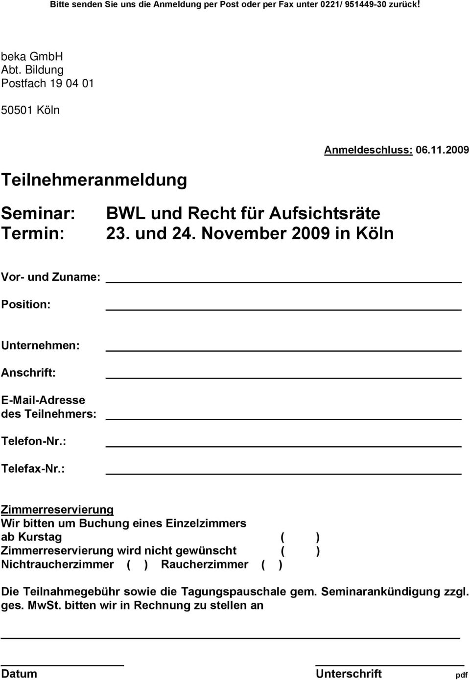 November 2009 in Köln Vor- und Zuname: Position: Unternehmen: Anschrift: E-Mail-Adresse des Teilnehmers: Telefon-Nr.: Telefax-Nr.