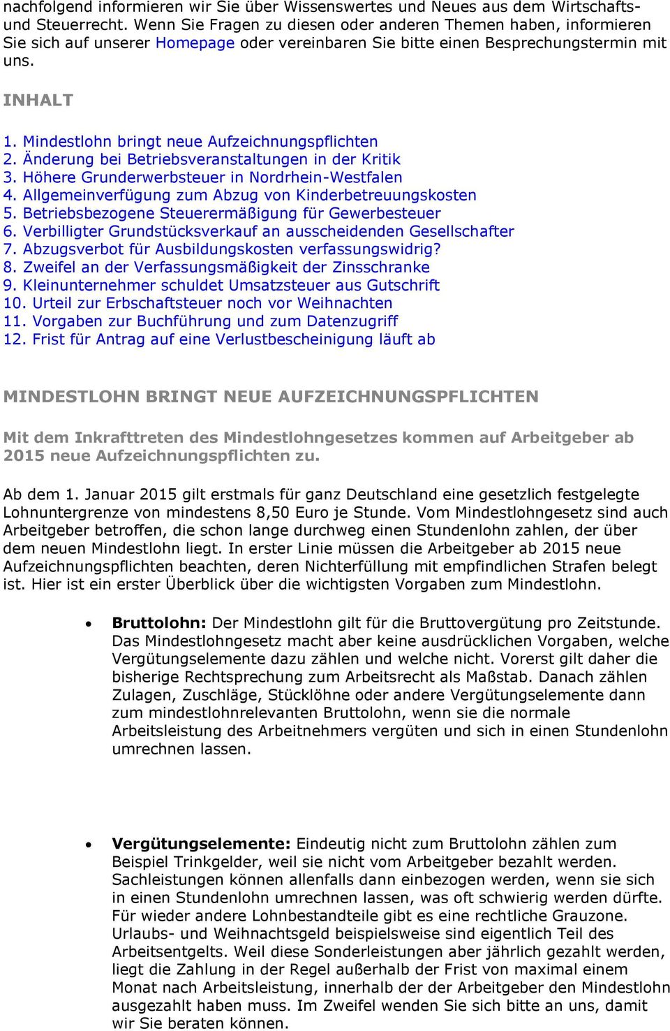 Mindestlohn bringt neue Aufzeichnungspflichten 2. Änderung bei Betriebsveranstaltungen in der Kritik 3. Höhere Grunderwerbsteuer in Nordrhein-Westfalen 4.