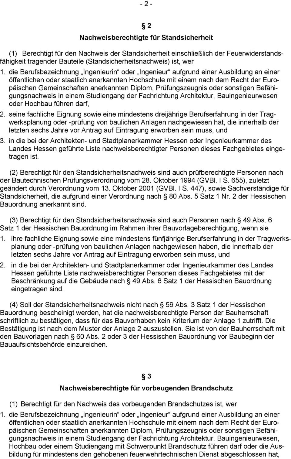 anerkannten Diplom, Prüfungszeugnis oder sonstigen Befähigungsnachweis in einem Studiengang der Fachrichtung Architektur, Bauingenieurwesen oder Hochbau führen darf, 2.