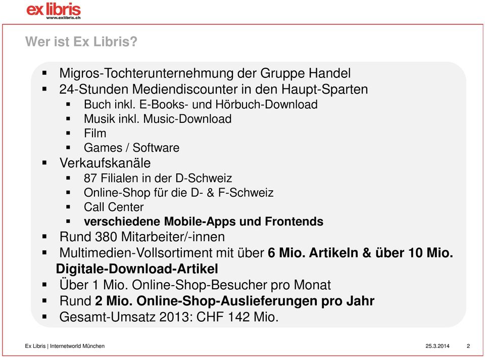 Music-Download Film Games / Software Verkaufskanäle 87 Filialen in der D-Schweiz Online-Shop für die D- & F-Schweiz Call Center verschiedene Mobile-Apps