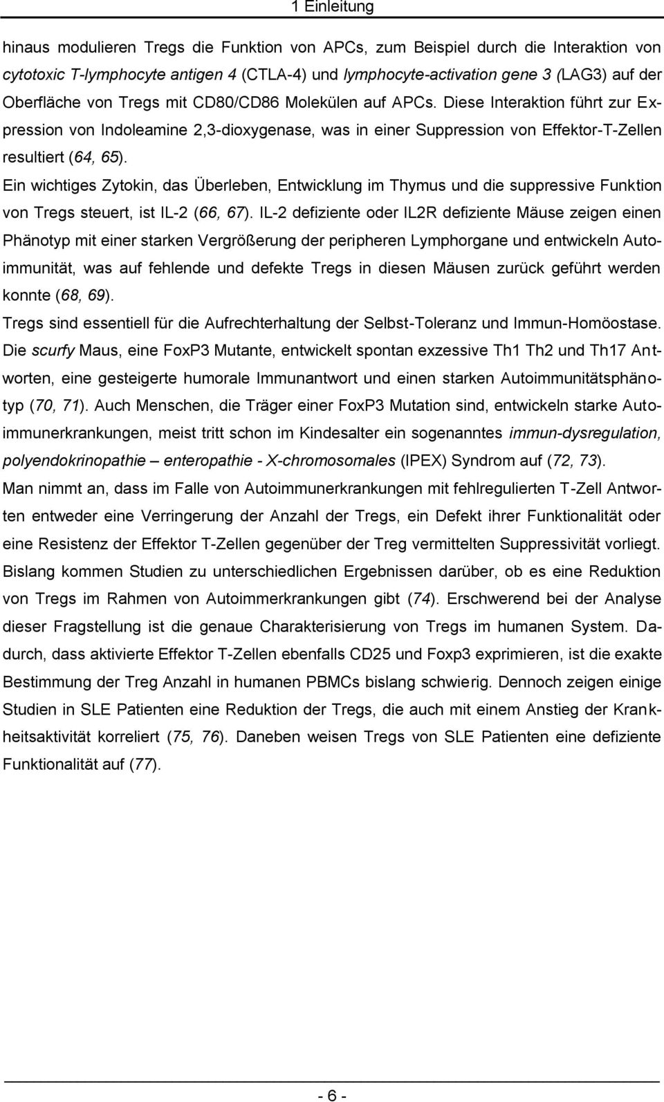 Ein wichtiges Zytokin, das Überleben, Entwicklung im Thymus und die suppressive Funktion von Tregs steuert, ist IL-2 (66, 67).
