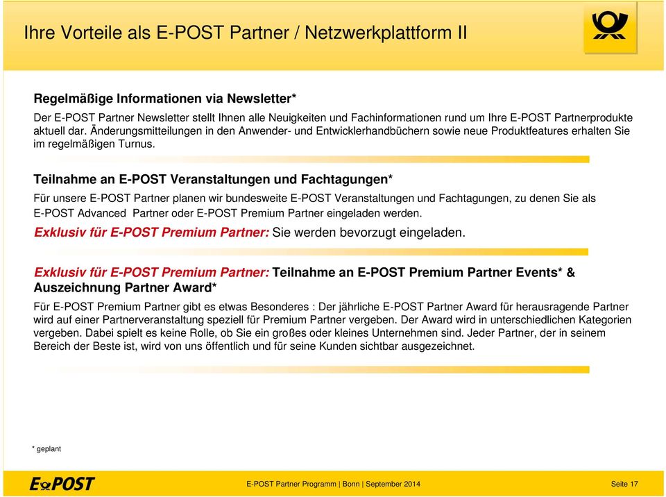 Teilnahme an E-POST Veranstaltungen und Fachtagungen* Für unsere E-POST Partner planen wir bundesweite E-POST Veranstaltungen und Fachtagungen, zu denen Sie als E-POST Advanced Partner oder E-POST