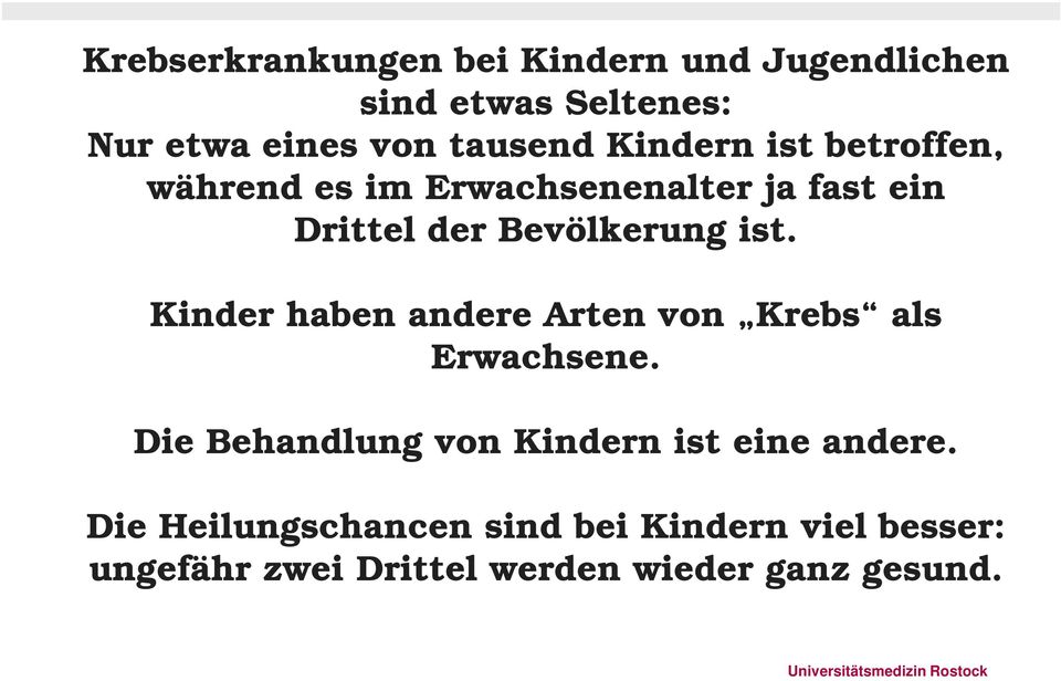 Kinder haben andere Arten von Krebs als Erwachsene. Die Behandlung von Kindern ist eine andere.