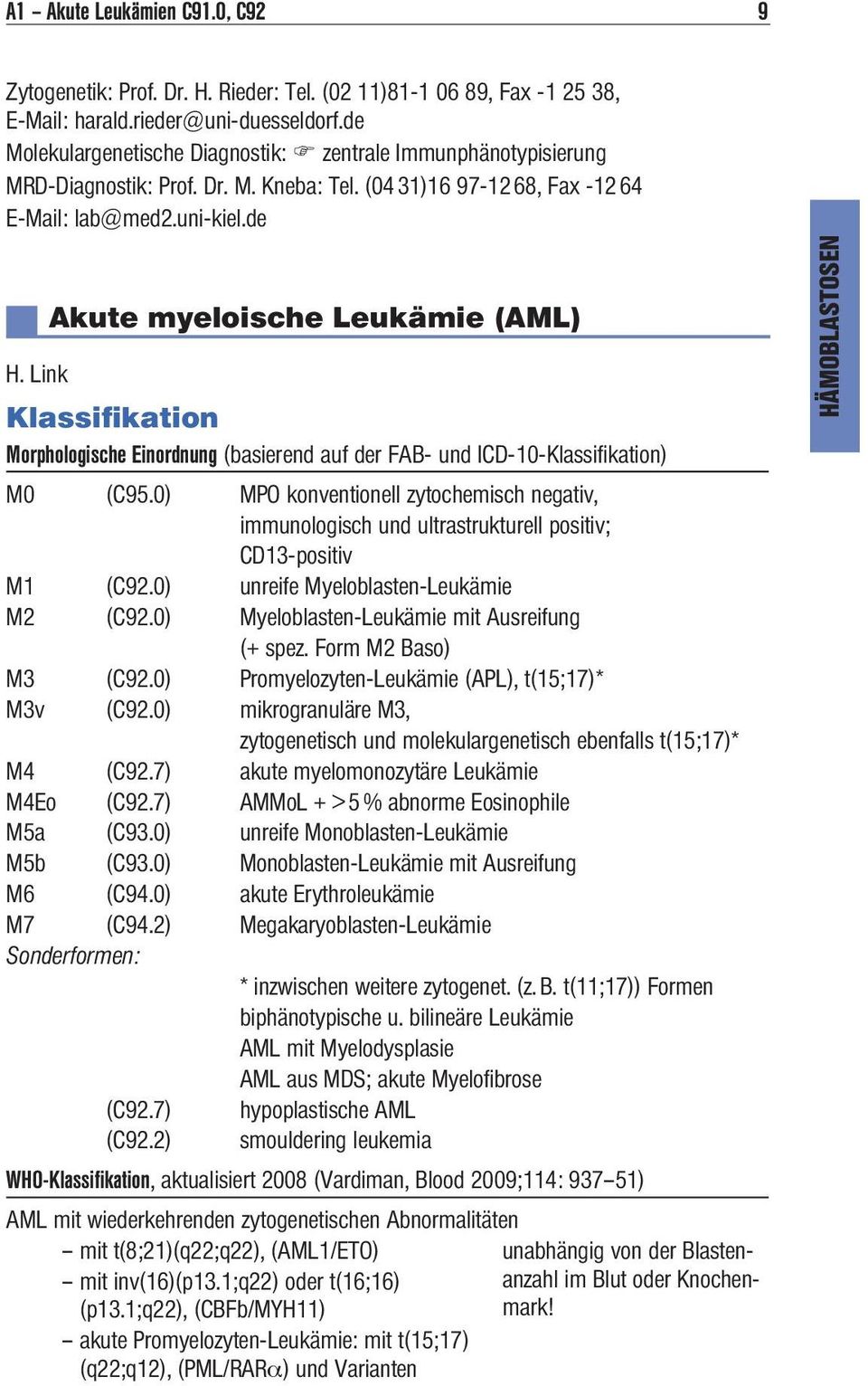 de Akute myeloische Leukämie (AML) H. Link Klassifikation Morphologische Einordnung (basierend auf der FAB- und ICD-10-Klassifi kation) M0 (C95.