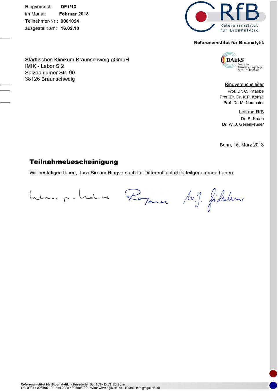 90 38126 Braunschweig Ringversuchsleiter Prof. Dr. C. Knabbe Prof. Dr. Dr. K.P. Kohse Prof. Dr. M. Neumaier Leitung RfB Dr. R. Kruse Dr. W. J.