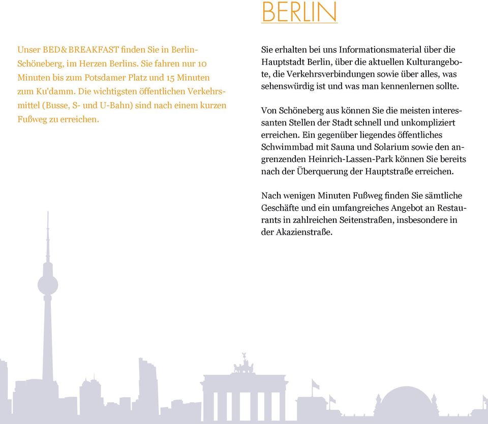 Sie erhalten bei uns Informationsmaterial über die Hauptstadt Berlin, über die aktuellen Kulturangebote, die Verkehrsverbindungen sowie über alles, was sehenswürdig ist und was man kennenlernen