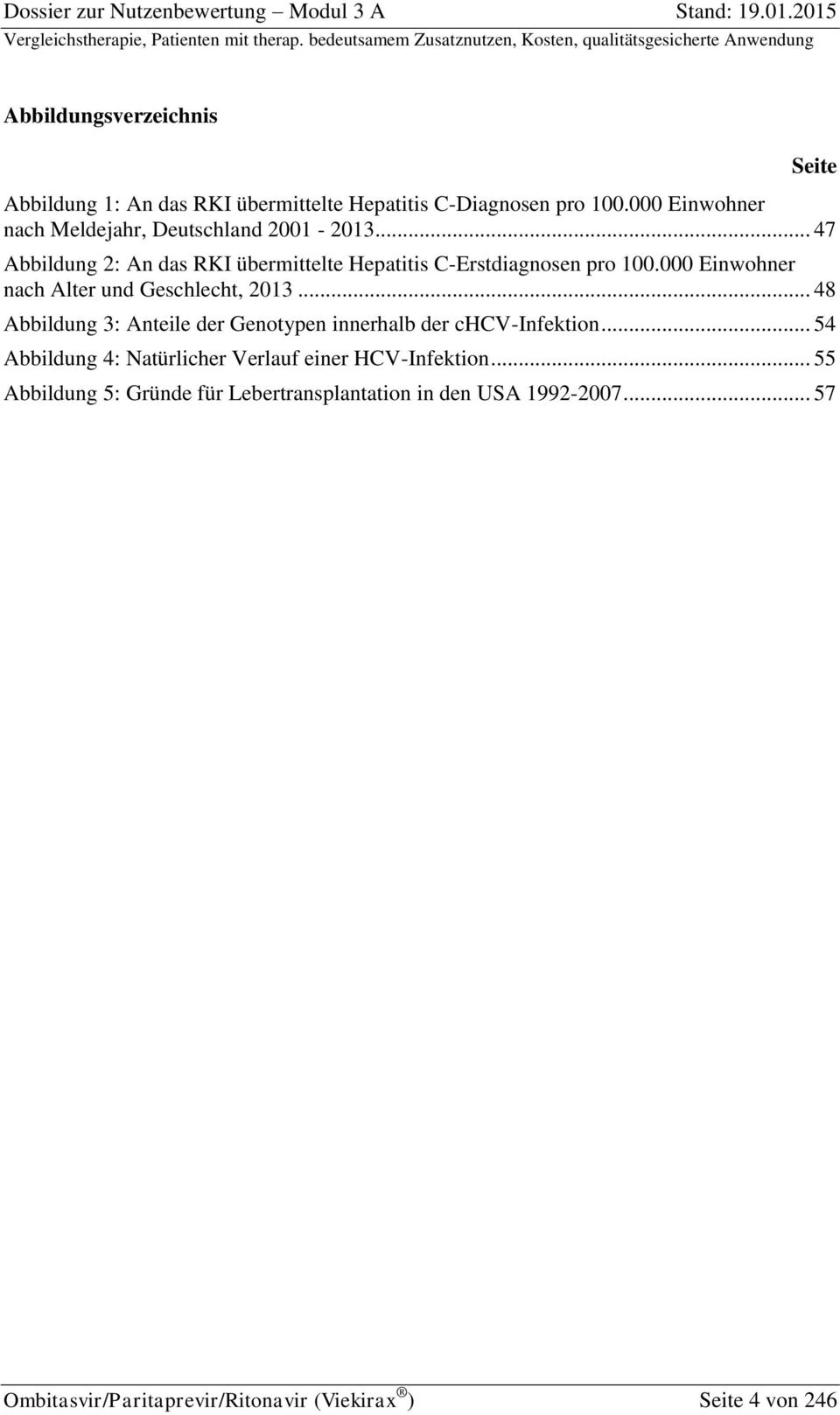 000 Einwohner nach Alter und Geschlecht, 2013... 48 Abbildung 3: Anteile der Genotypen innerhalb der chcv-infektion.