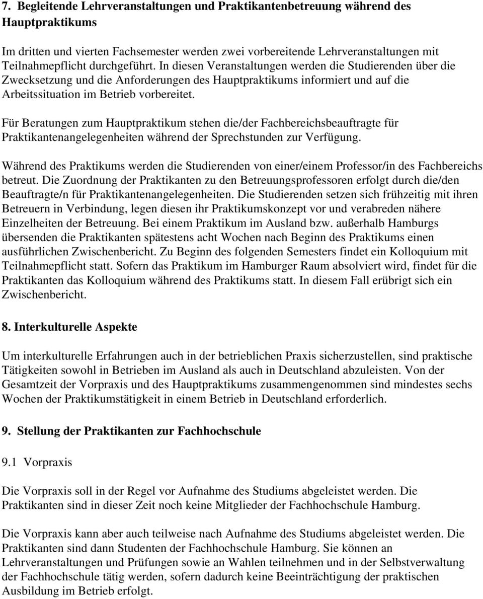 Für Beratungen zum Hauptpraktikum stehen die/der Fachbereichsbeauftragte für Praktikantenangelegenheiten während der Sprechstunden zur Verfügung.