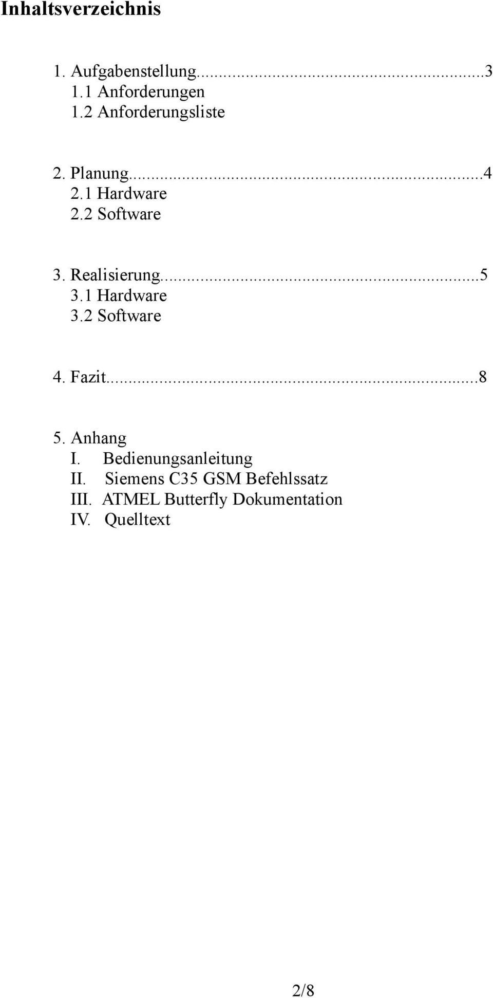 Realisierung...5 3.1 Hardware 3.2 Software 4. Fazit...8 5. Anhang I.