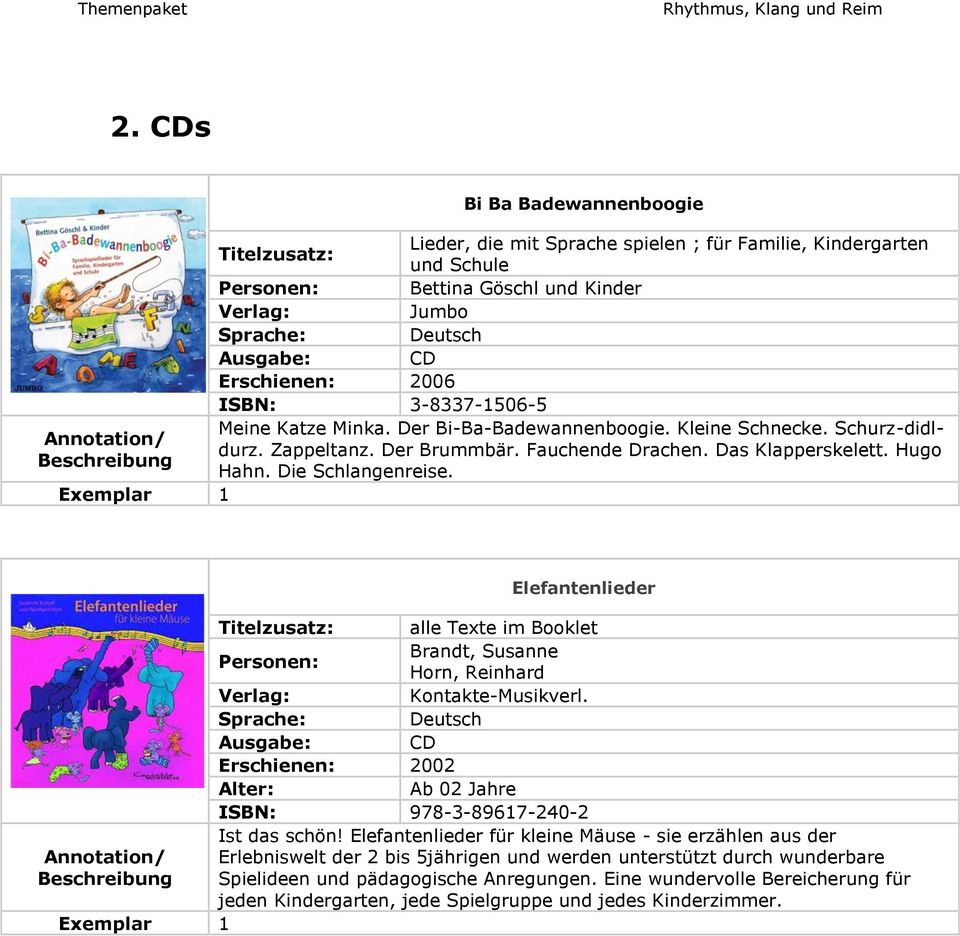 Elefantenlieder alle Texte im Booklet Brandt, Susanne Horn, Reinhard Kontakte-Musikverl. CD Erschienen: 2002 Ab 02 Jahre ISBN: 978-3-89617-240-2 Ist das schön!