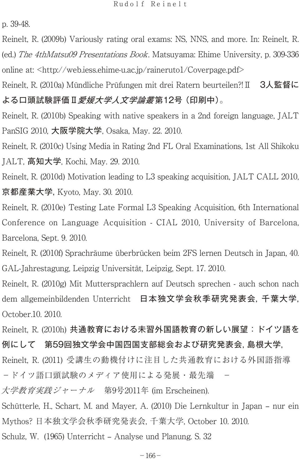 (2010b) Speaking with native speakers in a 2nd foreign language, JALT PanSIG 2010, 大阪学院大学, Osaka, May. 22. 2010. Reinelt, R.