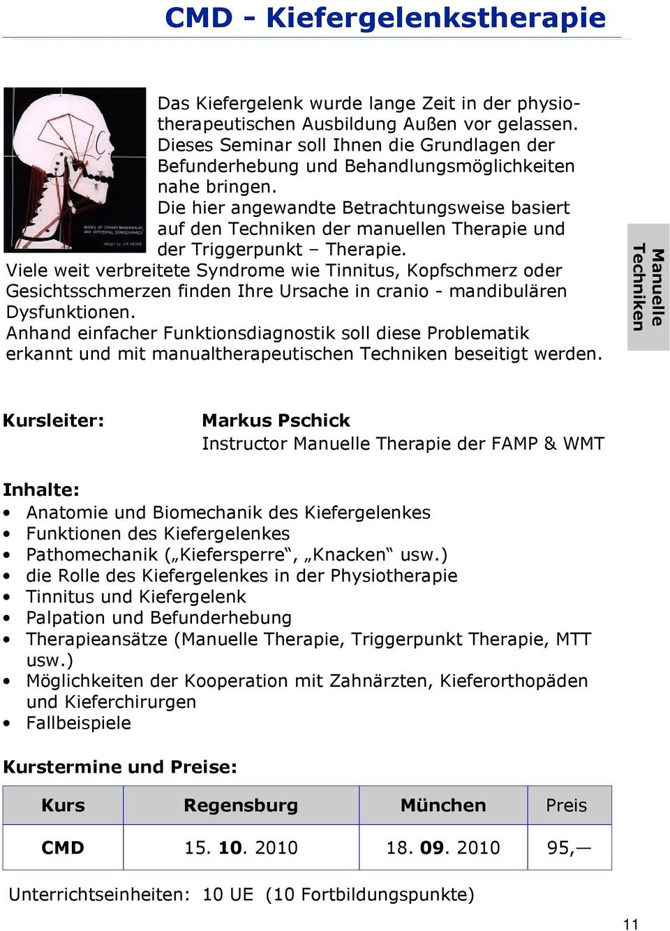 Die hier angewandte Betrachtungsweise basiert auf den Techniken der manuellen Therapie und der Triggerpunkt Therapie.