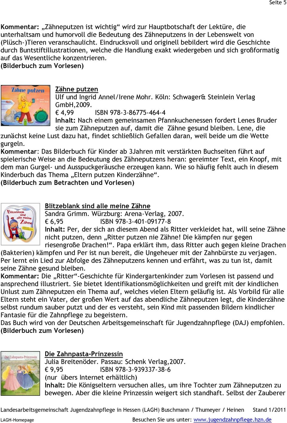 Zähne putzen Ulf und Ingrid Annel/Irene Mohr. Köln: Schwager& Steinlein Verlag GmbH,2009.