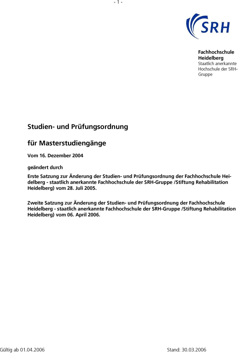 Fachhochschule der SRH-Gruppe /Stiftung Rehabilitation Heidelberg) vom 28. Juli 2005.