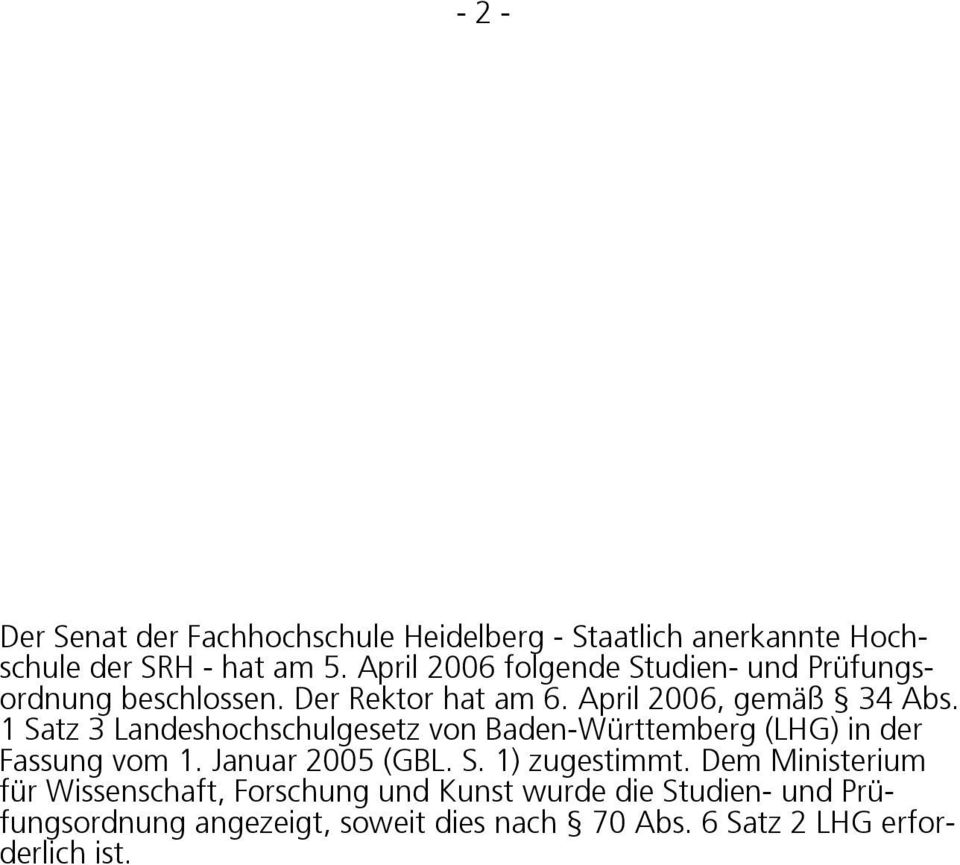 1 Satz 3 Landeshochschulgesetz von Baden-Württemberg (LHG) in der Fassung vom 1. Januar 2005 (GBL. S. 1) zugestimmt.