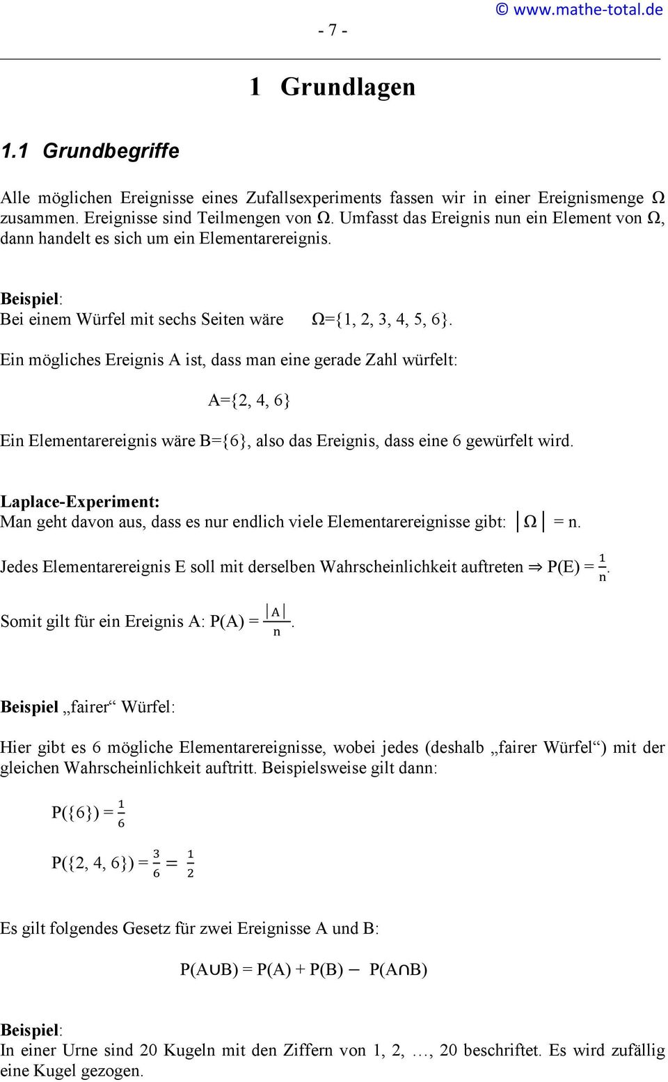 Ein mögliches Ereignis A ist, dass man eine gerade Zahl würfelt: A={2, 4, 6} Ein Elementarereignis wäre B={6}, also das Ereignis, dass eine 6 gewürfelt wird.