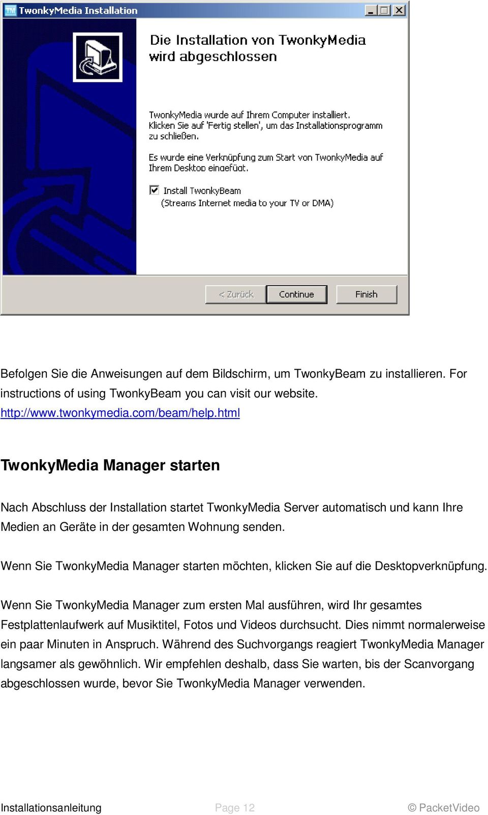 Wenn Sie TwonkyMedia Manager starten möchten, klicken Sie auf die Desktopverknüpfung.