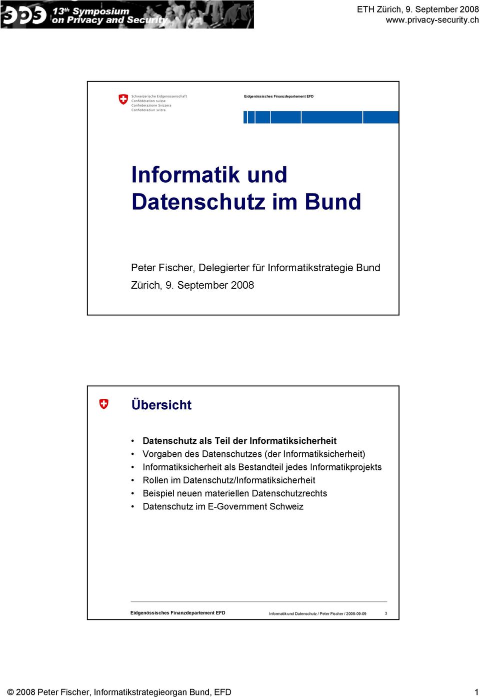 September 2008 Übersicht Datenschutz als Teil der Informatiksicherheit Vorgaben des Datenschutzes (der Informatiksicherheit)