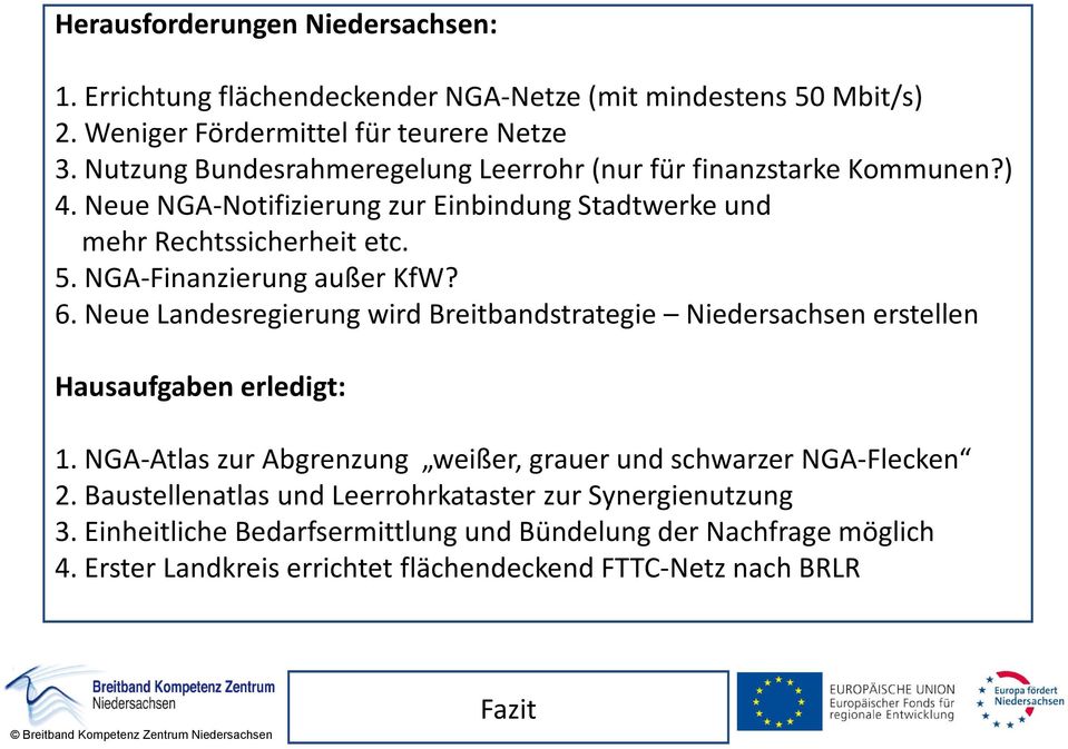 NGA-Finanzierung außer KfW? 6. Neue Landesregierung wird Breitbandstrategie Niedersachsen erstellen Hausaufgaben erledigt: 1.
