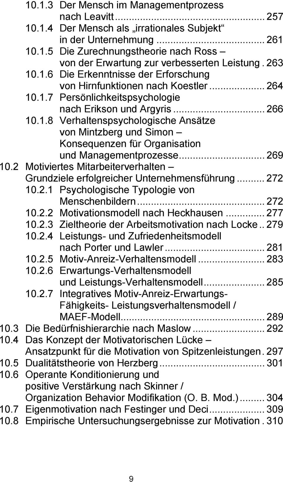 .. 269 10.2 Motiviertes Mitarbeiterverhalten Grundziele erfolgreicher Unternehmensführung... 272 10.2.1 Psychologische Typologie von Menschenbildern... 272 10.2.2 Motivationsmodell nach Heckhausen.