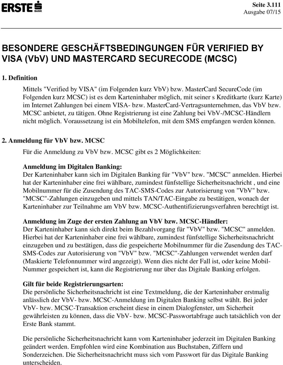 MasterCard-Vertragsunternehmen, das VbV bzw. MCSC anbietet, zu tätigen. Ohne Registrierung ist eine Zahlung bei VbV-/MCSC-Händlern nicht möglich.
