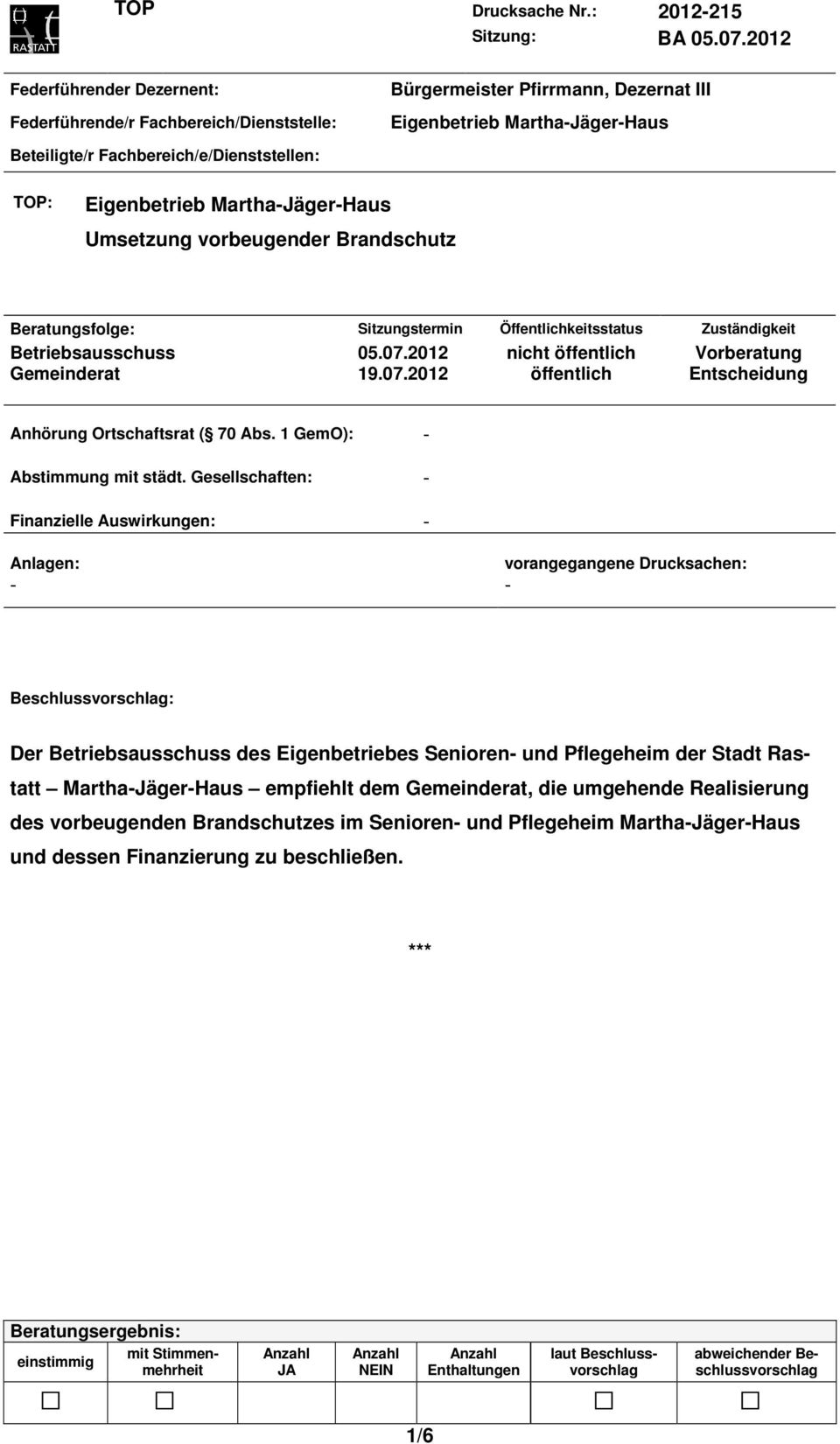 Eigenbetrieb Martha-Jäger-Haus Umsetzung vorbeugender Brandschutz Beratungsfolge: Sitzungstermin Öffentlichkeitsstatus Zuständigkeit Betriebsausschuss 05.07.