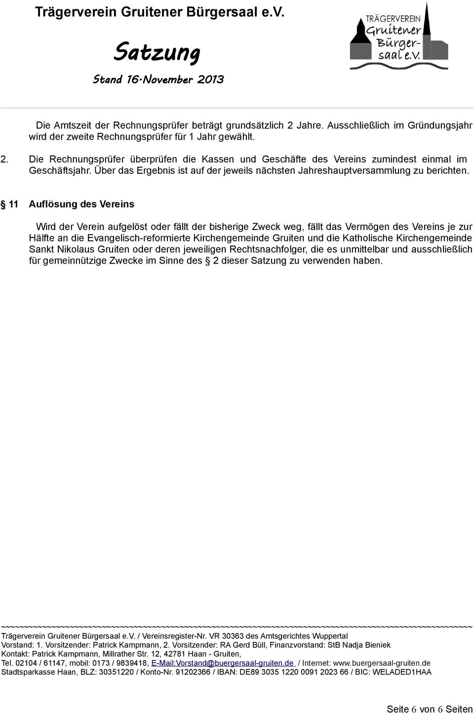 11 Auflösung des Vereins Wird der Verein aufgelöst oder fällt der bisherige Zweck weg, fällt das Vermögen des Vereins je zur Hälfte an die Evangelisch-reformierte Kirchengemeinde Gruiten