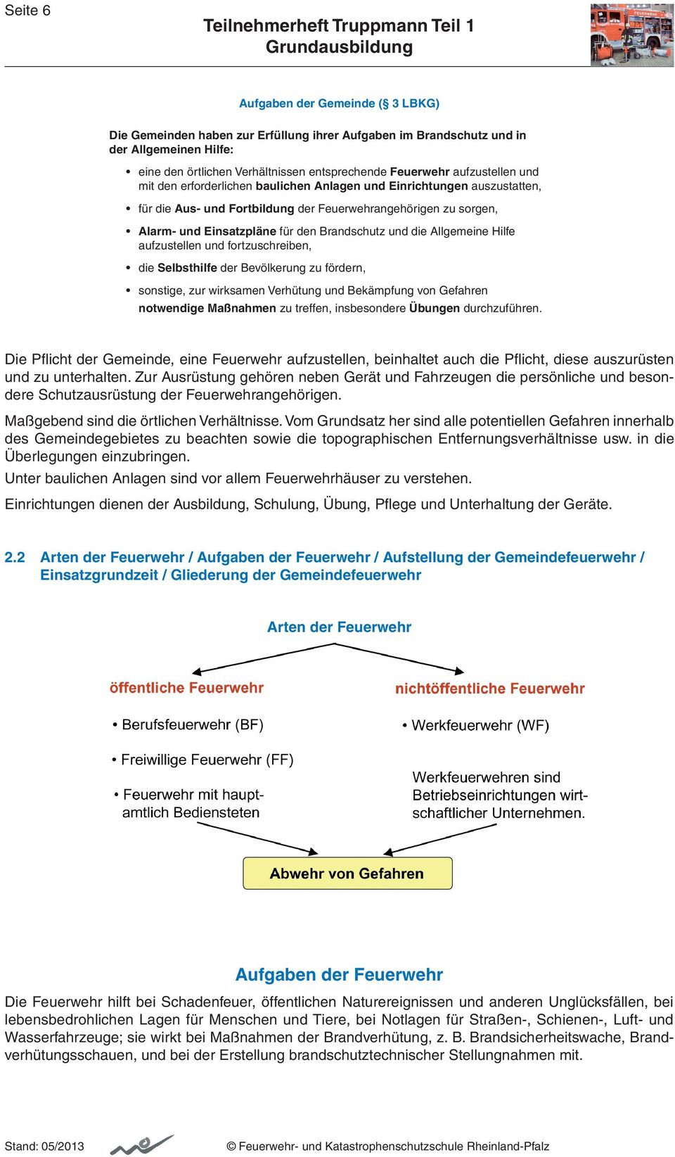 und die Allgemeine Hilfe aufzustellen und fortzuschreiben, die Selbsthilfe der Bevölkerung zu fördern, sonstige, zur wirksamen Verhütung und Bekämpfung von Gefahren notwendige Maßnahmen zu treffen,