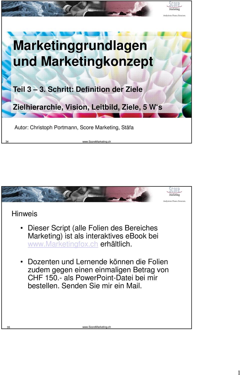 Marketing, Stäfa 34 Hinweis Dieser Script (alle Folien des Bereiches Marketing) ist als interaktives ebook bei www.