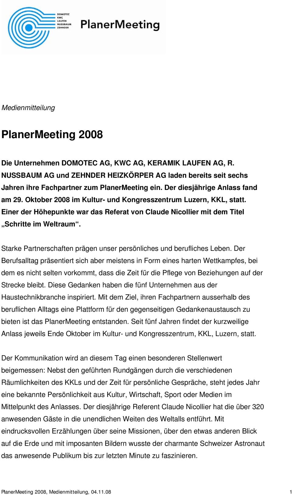 Oktober 2008 im Kultur- und Kongresszentrum Luzern, KKL, statt. Einer der Höhepunkte war das Referat von Claude Nicollier mit dem Titel Schritte im Weltraum.